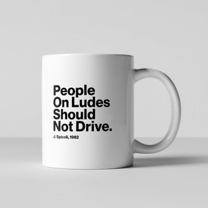 People on ludes should not drive. Sean Penn. Jeff Spicoli. Fast Times At Ridgment High Movie Coffee Mug Gift 1980s Funny Quotes Typography