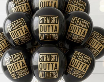 40th Birthday Balloons: Straight Outta My Thirties, Black & Gold Latex- 12 inch