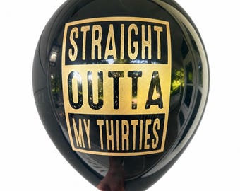40th Birthday Balloons - Straight Outta My Thirties — Black Gold Latex Milestone Decorations