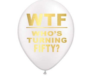 50th Birthday Balloons, 50th Party Decorations, WTF Who's Turning Fifty Balloons, Latex 12 inch Birthday Balloon