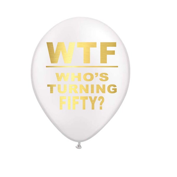 50th Birthday Balloons, 50th Party Decorations, WTF Who's Turning Fifty Balloons, Latex 12 inch Birthday Balloon