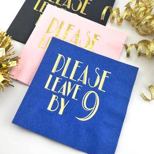 Fun Cocktail Napkins that read "Please Leave By 9".  Perfect for get together, house warming parties, and work as host gifts.  The napkins are stamped in gold foil