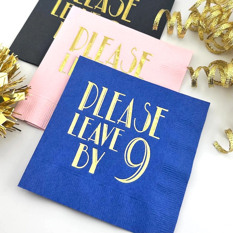 Fun Cocktail Napkins that read "Please Leave By 9".  Perfect for get together, house warming parties, and work as host gifts.  The napkins are stamped in gold foil