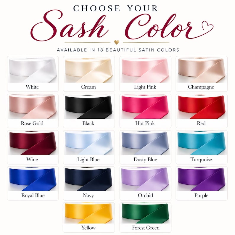 May include: Image showcasing 18 satin sash color options, including white, cream, light pink, champagne, rose gold, black, hot pink, red, wine, light blue, dusty blue, turquoise, royal blue, navy, orchid, purple, yellow, and forest green.