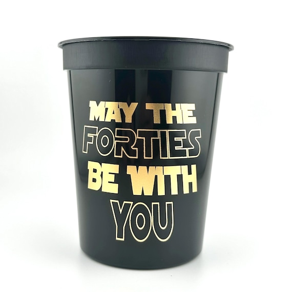 May the Forties Be With You 40th Birthday Cups — Black Gold 16oz Stadium Cups