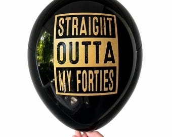 50th Birthday Balloons - Straight Outta My Forties — 50th Party Decorations - Black Gold Latex