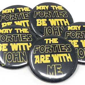 May The Forties Be With You, 40th Birthday Pins, Star Wars Theme, 40th Party Favors, Fortieth Birthday Buttons, May the Force