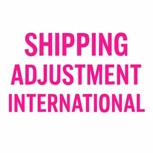 May include: Pink text on a white background reads "SHIPPING ADJUSTMENT INTERNATIONAL".