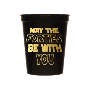 May The Forties Be With You, 40th Birthday Party Cups, Fortieth Decorations, 16 Ounce Black Stadium Cups with Gold Metallic Font