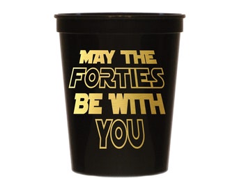 May The Forties Be With You, 40th Birthday Party Cups, Fortieth Decorations, 16 Ounce Black Stadium Cups with Gold Metallic Font