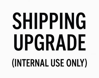 Shipping upgrade-Internal Use Only
