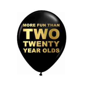 40th Birthday Balloons, More Fun Than Two Twenty Year Olds, 40th Balloons, Fortieth Birthday Decorations, Black, Gold, Latex 12 inch