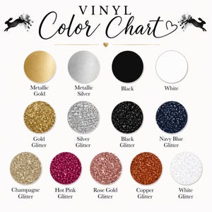 May include: A vinyl color chart with various color swatches, including metallic gold, silver, black, and white. Glitter options include gold, silver, black, navy blue, champagne, hot pink, rose gold, copper, and white. The text "VINYL Color Chart" is displayed.