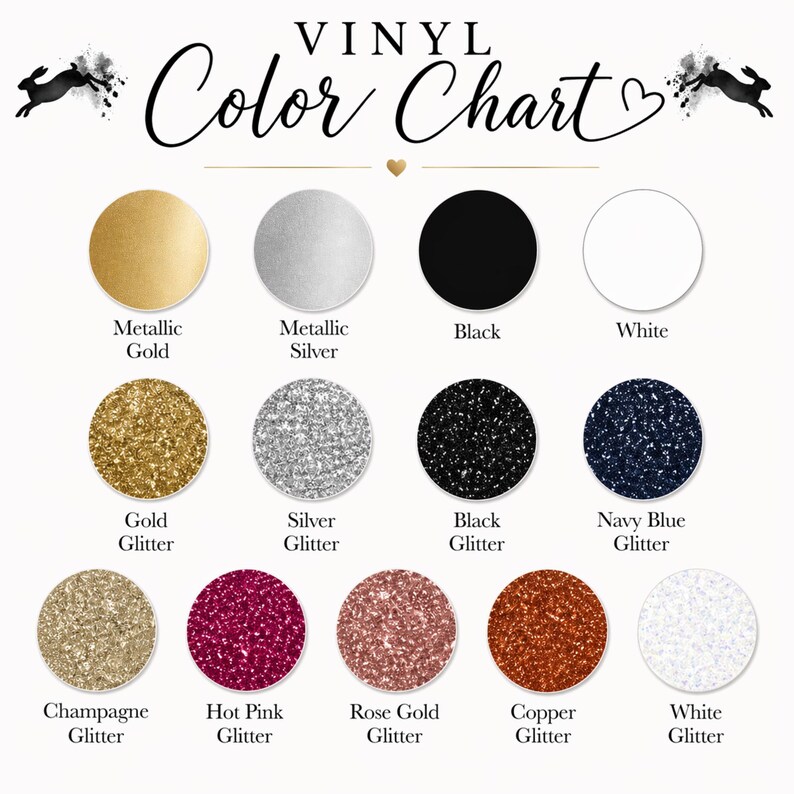 May include: A vinyl color chart with various color swatches, including metallic gold, silver, black, and white. Glitter options include gold, silver, black, navy blue, champagne, hot pink, rose gold, copper, and white. The text "VINYL Color Chart" is displayed.