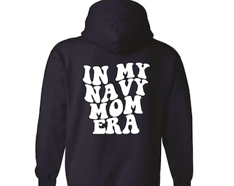 In My Navy Mom Era - Personalized - Navy Blue Cotton Hoodie. AS-4XL. Retro Navy Mom, Proud Navy Mom, Gift for Navy Mom, PIR Graduation