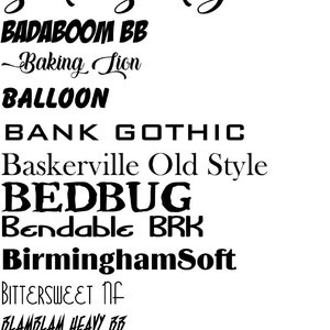 May include: A list of different font names in black text on a white background. The fonts include Arial, Autumn In November, Back to Black Demo, Badaboom BB, Baking Lion, Balloon, Bank Gothic, Baskerville Old Style, Bedbug, Bendable BRK, BirminghamSoft, Bittersweet NF, BlamBlam Heavy BB, Bodoni-No2 Narrow Ultra, Boys R Gross NF, and Brush Script.