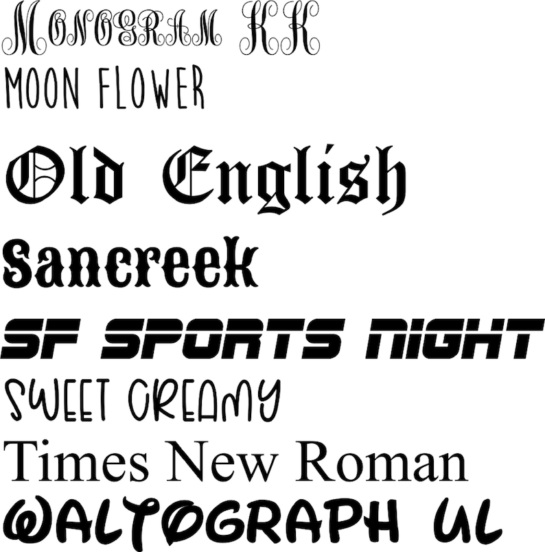 May include: A collection of different font styles, including Monogram KK, Moon Flower, Old English, Sancreek, SF Sports Night, Sweet Creamy, Times New Roman, and WALTOGRAPH UL.