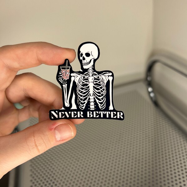 Never better skeleton sticker, dead inside sticker, sarcastic sticker, funny gifts, funny sayings sticker, graphic sticker, tumbler sticker