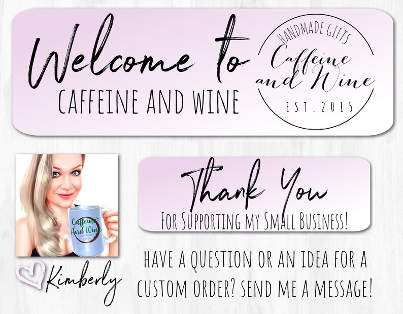 May include: A pink and white gradient background with the text "Welcome to Caffeine and Wine" and a logo that says "Handmade Gifts Caffeine and Wine Est. 2015". Below the text is a photo of a woman holding a mug that says "Caffeine and Wine". Below the photo is the text "Kimberly" and a pink heart. Below the logo is a pink and white gradient background with the text "Thank You for supporting my small business! Have a question or an idea for a custom order? Send me a message!"