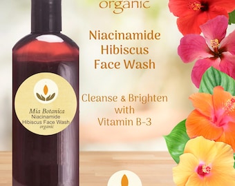 Organic Niacinamide Hibiscus Face Wash, Pro Vitamin B3, cleanse, brighten, minimize pores and soothe