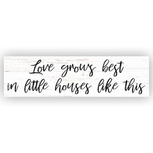 Love Grows Best Sign- Love Grows Best In Little Houses Like This Sign