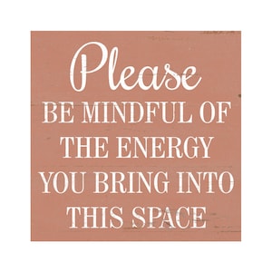 Please Be Mindful of the Energy You Bring Into This Space Sign- Wall ...