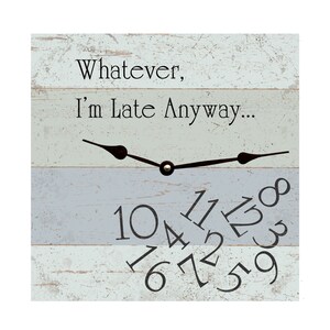 Whatever I&#39;m Late Anyway Clock- Whatever I&#39;m Late Square Wall Clock