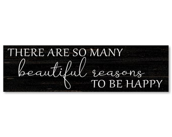 Beautiful Reasons to Be Happy Sign- Happiness Quotes Decor