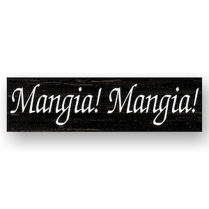 May include: Black wooden sign with white text that reads "Mangia! Mangia!"