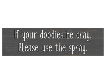 Humorous Bathroom Decor- If Your Doodies Be Cray, Please Use The Spray Sign
