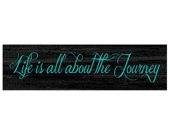 Life is all about the Journey Sign- Turquoise Wording Sign