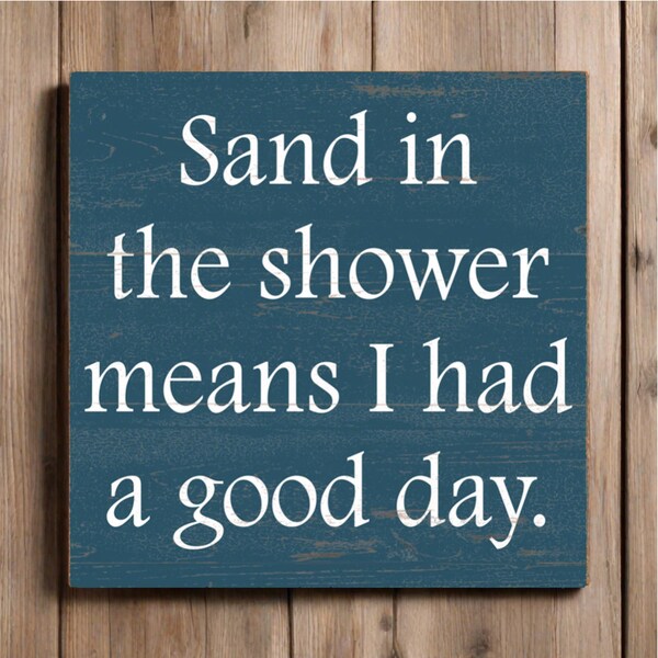 Sand In The Shower Means I Had A Good Day Sign- Beach House Sign- Summer Home- Pick Your Color