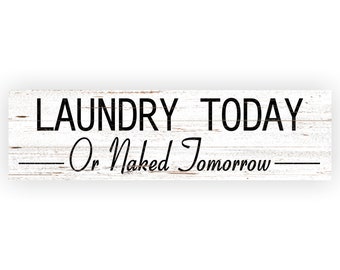 Laundry Today Or Naked Tomorrow Sign- Laundry Sign