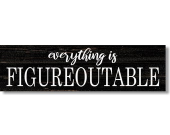 Everything is Figureoutable Sign- Motivational Sign