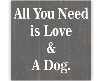 Pet Lover's Decor – All You Need is Love and a Dog Sign