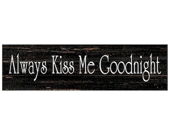 Always Kiss Me Goodnight Sign