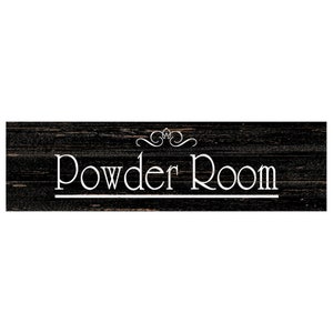 May include: Black wooden sign with white text that reads "Powder Room" with a decorative flourish above the text.