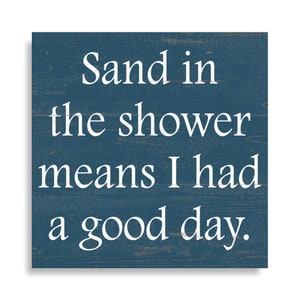 Sand In The Shower Means I Had A Good Day Sign- Beach House Sign- Summer Home- Pick Your Color
