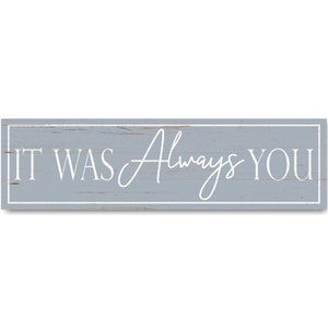 It Was Always You Sign- Handmade Wall Sign- Pick Your Color