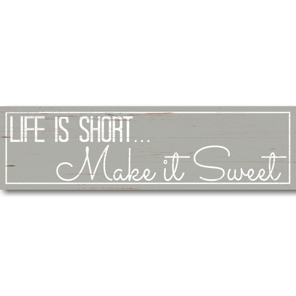 Life is Short Make it Sweet Sign- Pick Your Color