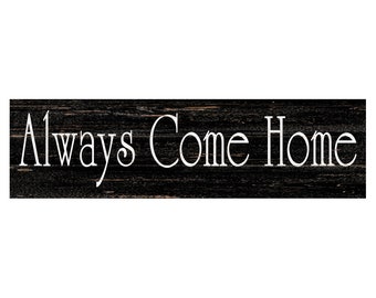 Always Come Home Sign- Entryway Sign