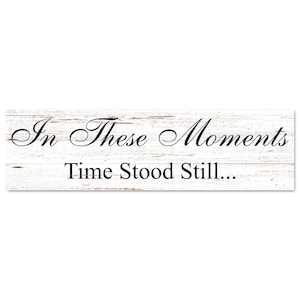 In These Moments Time Stood Still Sign- Family Memories Sign- Family Photo Wall Sign