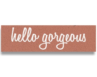 Unique Handmade Hello Gorgeous Sign – Make It Yours with Color Options