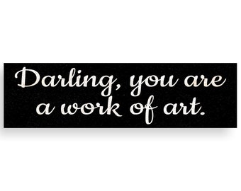 Handmade Darling You Are A Work Of Art Sign – Personalize Your Color & Size Choice