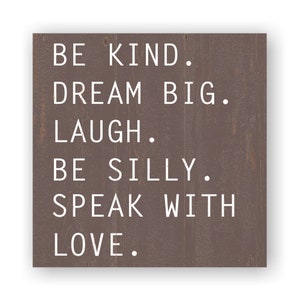 Be Kind Sign- Inspirational Sign- Dream Big Sign- Speak With Love Sign