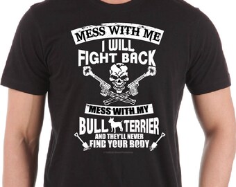 Don't Mess with My Bull Terrier!, Bull Terrier Tee, Bull Terrier t-shirt, Bull Terrier Gift, Funny Dog t shirt, shirt, tee for him, Tshirt