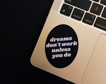 Dreams Don't Work Unless You Do Sticker, Dreamer Gift, Entrepreneur Gift, Weatherproof Sticker