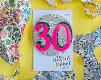 30th Birthday Badge: Liberty Print Fabric, Glitter Numbers (5.8cm)