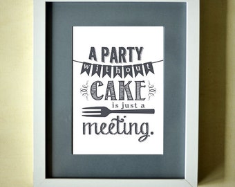 A Party Without Cake is Just a Meeting - Printable