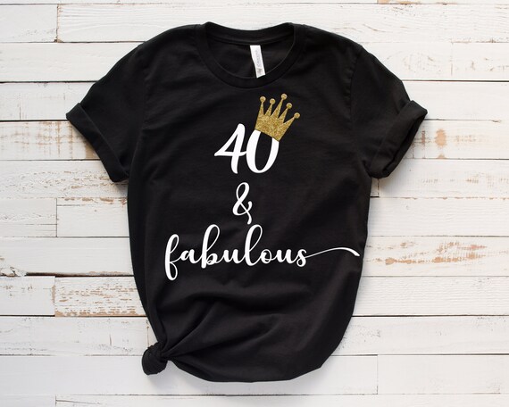 40th Birthday Tshirt, 40 and Fabulous Birthday, 40th Birthday Tshirt